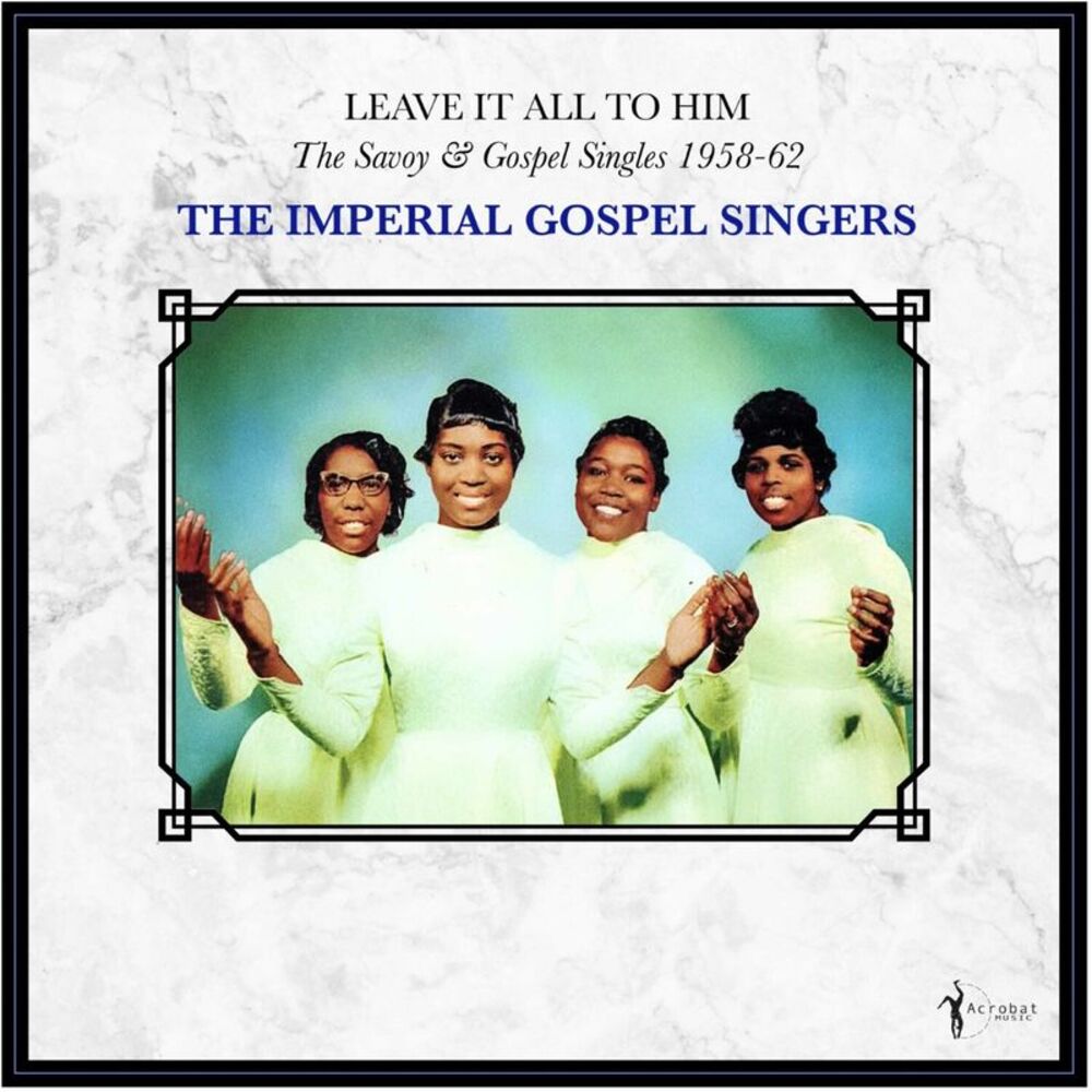 Imperial Gospel Singers - Leave It All To Him: The Savoy & Gospel Singles